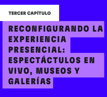 Reconfigurando la experiencia presencial: espectáculos en vivo, museos y galerías en la pospandemia