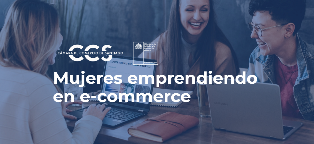 CCS lanza el desafío “Mujeres Emprendiendo en eCommerce» con apoyo de los Ministerios de la Mujer y de Economía