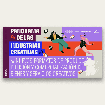 REPORTE NOW 5: PANORAMA DE LAS INDUSTRIAS CREATIVAS