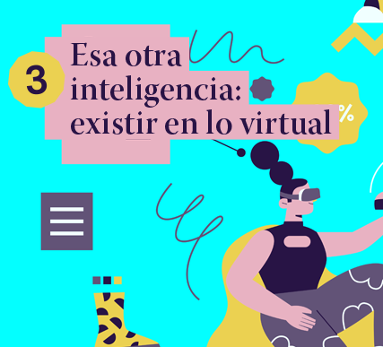 Esa es otra inteligencia: existir en lo virtual